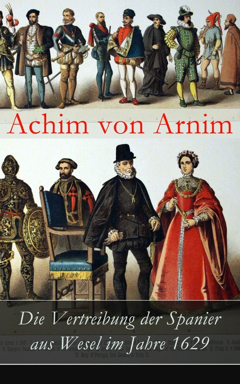 Die Vertreibung der Spanier aus Wesel im Jahre 1629 - Achim von Arnim