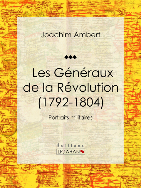 Les Généraux de la Révolution (1792-1804) -  Ligaran, Joachim Ambert