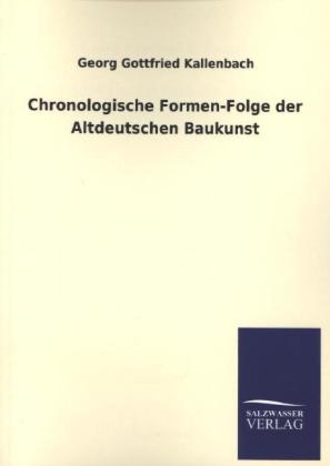 Chronologische Formen-Folge der Altdeutschen Baukunst -  Georg Gottfried Kallenbach