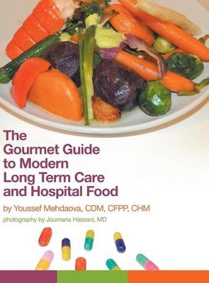 The Gourmet Guide to Modern Long Term Care and Hospital Food - Youssef Mehdaova