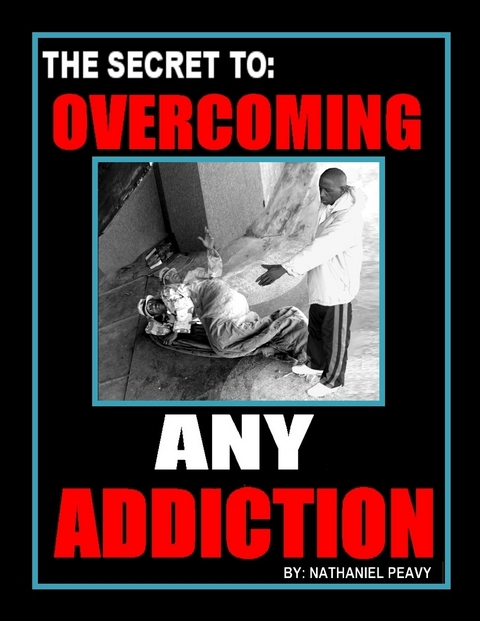 Secret to: Overcoming Any Addiction -  Nathaniel Peavy