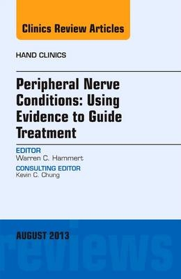 Peripheral Nerve Conditions: Using Evidence to Guide Treatment, An Issue of Hand Clinics - Warren C. Hammert