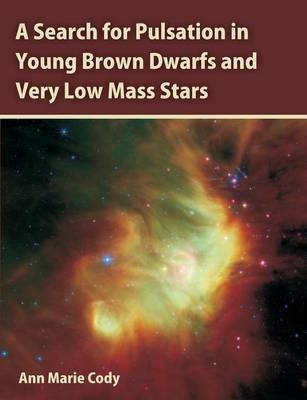 A Search for Pulsation in Young Brown Dwarfs and Very Low Mass Stars - Ann Marie Cody