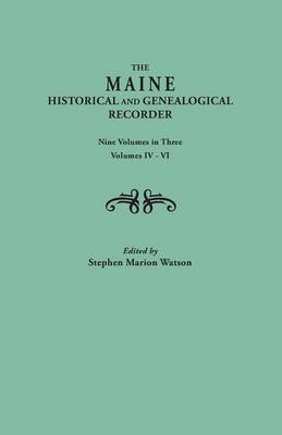The Maine Historical and Genealogical Recorder. Nine Volumes Bound in Three. Volumes IV-VI - 