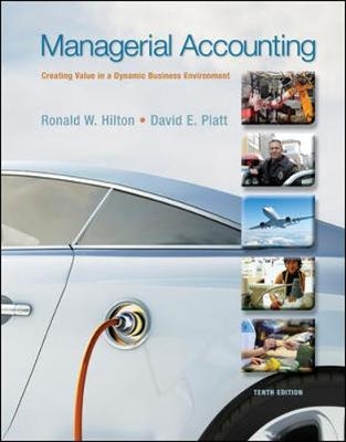 Managerial Accounting: Creating Value in a Dynamic Business Environment - Ronald Hilton, David Platt