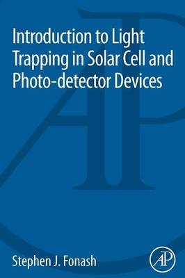 Introduction to Light Trapping in Solar Cell and Photo-detector Devices - Stephen J. Fonash