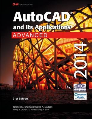 AutoCAD and Its Applications Advanced 2014 - Terence M Shumaker, David A Madsen, Jeffrey A Laurich, J C Malitzke, Craig P Black