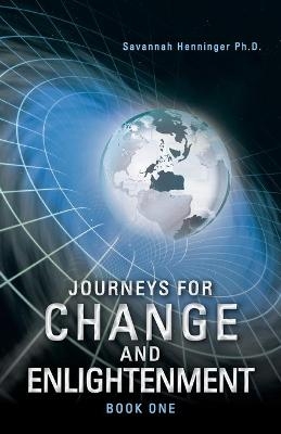 Journeys for Change and Enlightenment - Savannah Henninger Ph D