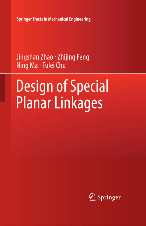 Design of Special Planar Linkages - Jingshan Zhao, Zhijing Feng, Ning Ma, Fulei Chu