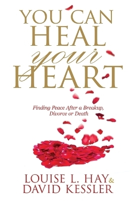 You Can Heal Your Heart - Louise Hay, David Kessler