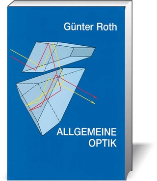 Allgemeine Optik. Ein Schulbuch und Leitfaden - Günter Roth