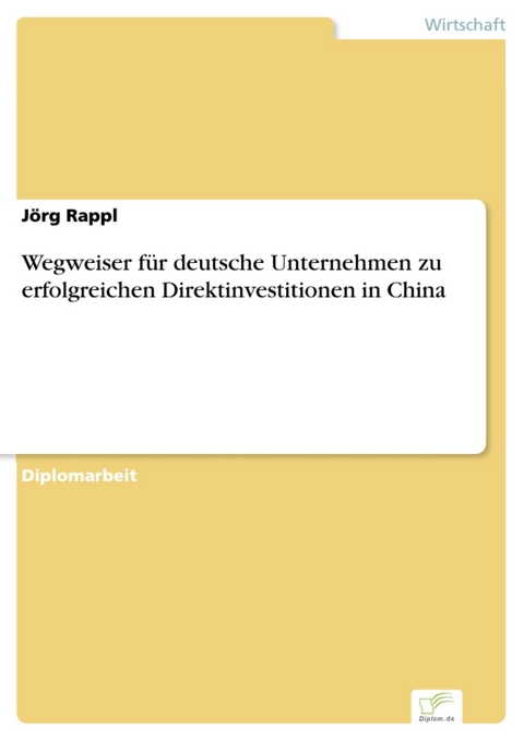 Wegweiser für deutsche Unternehmen zu erfolgreichen Direktinvestitionen in China -  Jörg Rappl