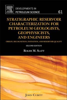 Stratigraphic Reservoir Characterization for Petroleum Geologists, Geophysicists, and Engineers - Roger M. Slatt