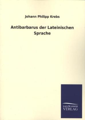 Antibarbarus der Lateinischen Sprache - Johann Ph. Krebs