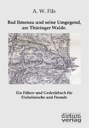 Bad Ilmenau und seine Umgegend, am Thüringer Walde. - A. W. Fils