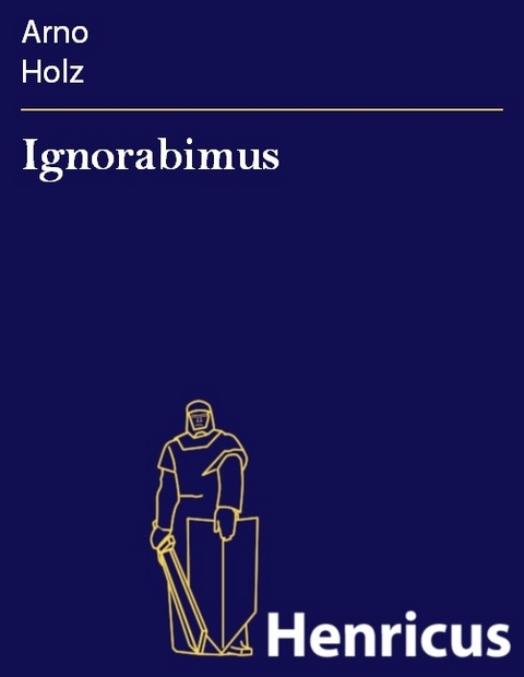 Ignorabimus -  Arno Holz