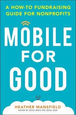 Mobile for Good: A How-To Fundraising Guide for Nonprofits - Heather Mansfield