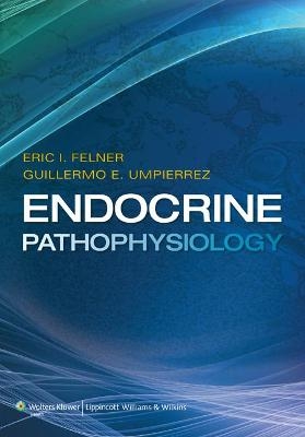 Endocrine Pathophysiology - Dr. Eric I. Felner, Dr. Guillermo E. Umpierrez