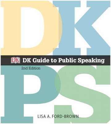 DK Guide to Public Speaking - Lisa A. Ford-Brown, DK Dorling Kindersley