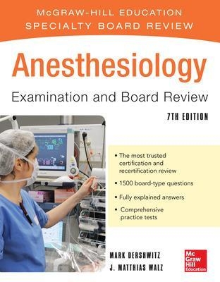 Anesthesiology Examination and Board Review 7/E - Mark Dershwitz, J. Walz