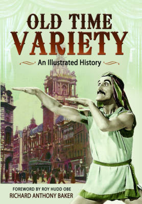 Old Time Variety: An Illustrated History - Richard Baker