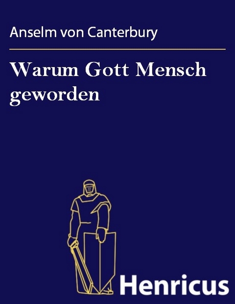 Warum Gott Mensch geworden -  Anselm von Canterbury