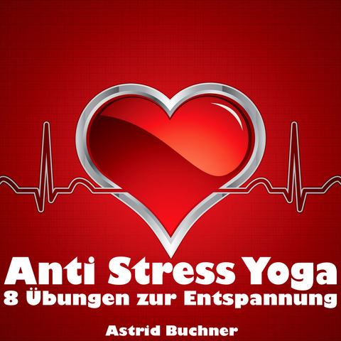 Anti Stress Yoga - Astrid Buchner
