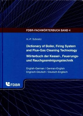 Dictionary of Boiler, Firing System and Flue-Gas Cleaning Technology/Wörterbuch der Kessel-, Feuerungs- und Rauchgasreinigungstechnik - Hans-Peter Schmitz