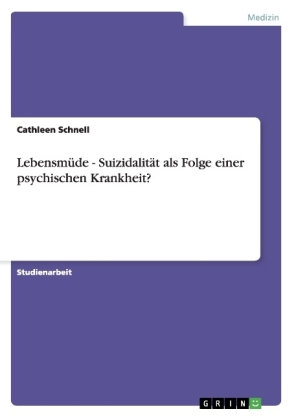 Lebensmüde - Suizidalität als Folge einer psychischen Krankheit? - Cathleen Schnell