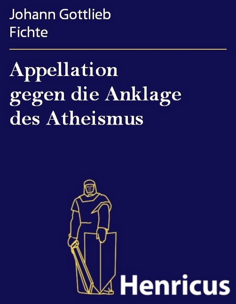 Appellation gegen die Anklage des Atheismus -  Johann Gottlieb Fichte