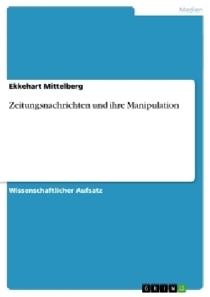 Zeitungsnachrichten und ihre Manipulation - Ekkehart Mittelberg