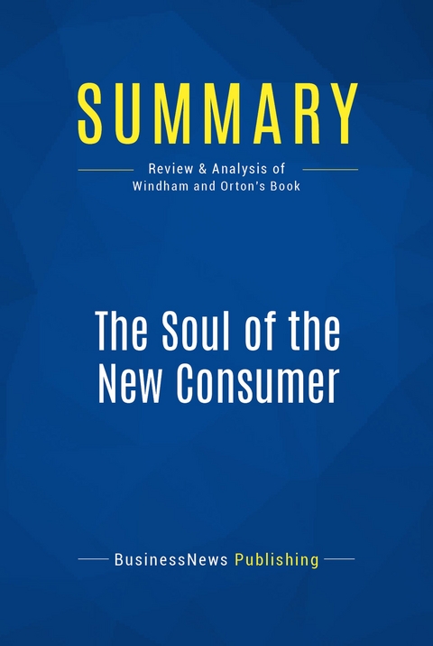 Summary: The Soul of the New Consumer -  BusinessNews Publishing