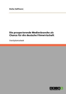 Die prosperierende Medienbranche als Chance fÃ¼r die deutsche Filmwirtschaft - Stefan Hoffmann