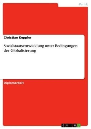 Sozialstaatsentwicklung unter Bedingungen der Globalisierung - Christian Keppler
