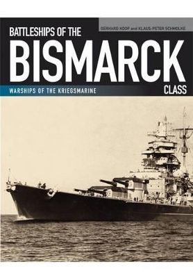 Battleships of the Bismarck Class - Gerhard Koop, Klaus-Peter Schmolke