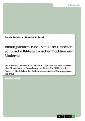 Bildungsreform 1968 - Schule im Umbruch: Schulische Bildung zwischen Tradition und Moderne - Sarah Swienty, Monika Polarek