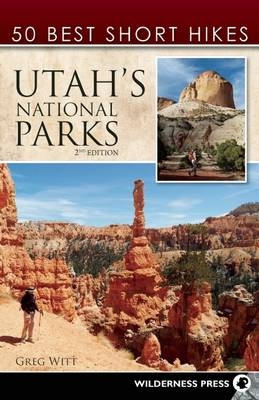 50 Best Short Hikes in Utah's National Parks - Greg Witt