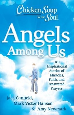 Chicken Soup for the Soul: Angels Among Us - Jack Canfield, Mark Victor Hansen, Amy Newmark