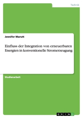 Einfluss der Integration von erneuerbaren Energien in konventionelle Stromerzeugung - Jennifer Marutt