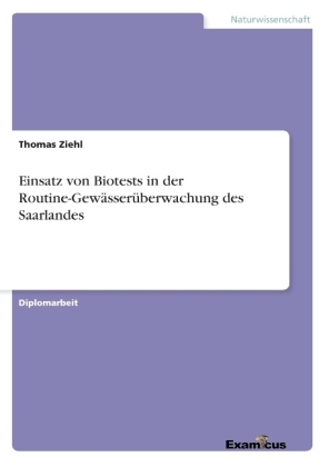 Einsatz von Biotests in der Routine-GewÃ¤sserÃ¼berwachung des Saarlandes - Thomas Ziehl