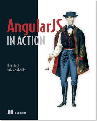 Angular JS in Action - Brian Ford, Lukas Ruebbelke