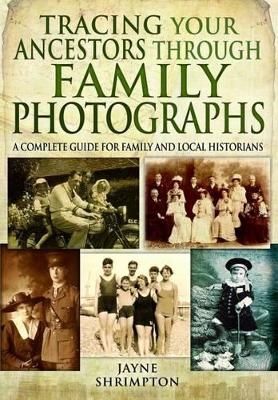 Tracing Your Ancestors Through Family Photographs - Jayne Shrimpton