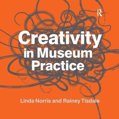 Creativity in Museum Practice - Linda Norris, Rainey Tisdale