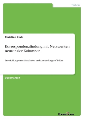 Korrespondenzfindung mit Netzwerken neuronaler Kolumnen - Entwicklung einer Simulation und Anwendung auf Bilder - Christian Keck