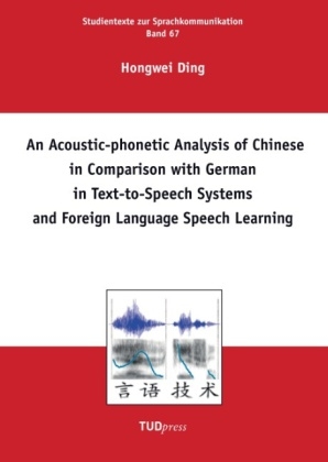 An Acoustic-phonetic Analysis of Chinese in Comparison with German in Text-to-Speech Systems and Foreign Language Speech Learning - Hongwei Ding