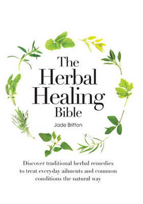 The Herbal Healing Bible - Jade Britton