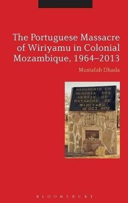 The Portuguese Massacre of Wiriyamu in Colonial Mozambique, 1964-2013 - Professor Mustafah Dhada