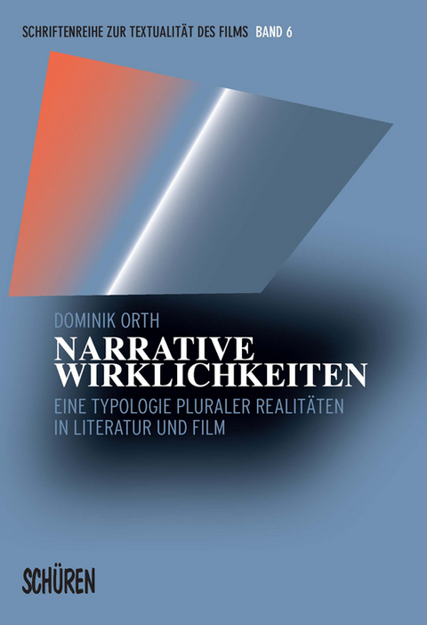 Narrative Wirklichkeiten. Eine Typologie pluraler Realitäten in Literatur und Film - Dominik Orth