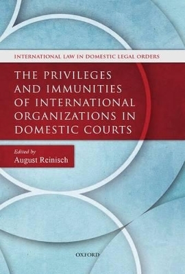 The Privileges and Immunities of International Organizations in Domestic Courts - 