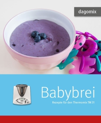 Babybrei Rezepte für den Thermomix TM 31 - Andrea Dargewitz